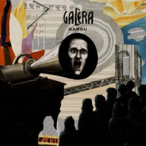 Vinilo plokštelės albumo viršelis „Galera“ – atlikėjas Garsu. Koliažinio stiliaus dizainas su gramofono trimitu, juodai baltu rėkiančio veido piešiniu centre, natų lapais ir minios siluetais tamsiame fone. Meninis, eksperimentinės muzikos estetiką perteikiantis viršelis.